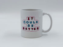 It Could Be Better Mug